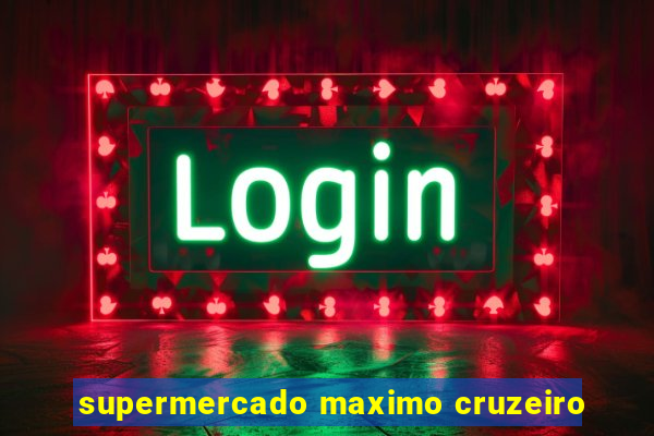 supermercado maximo cruzeiro